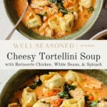 A bowl of creamy tortellini soup with rotisserie chicken, white beans, spinach, carrots, and herbs in a rich broth, served with a spoon. Text overlay reads: Cheesy Tortellini Soup with Rotisserie Chicken, White Beans, & Spinach.