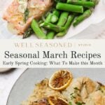 A collage showing a baked salmon fillet with asparagus and dill, and a plate of roasted chicken with rice and sliced, roasted lemon. Text reads: Seasonal March Recipes – Early Spring Cooking: What To Make this Month.