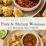 Top view of plates filled with pork and shrimp wontons, garnished with green onions, beside a bowl of spicy chili oil. Chopsticks hold one wonton above the dipping sauce. Text reads: Pork & Shrimp Wontons with Homemade Spicy Chili Oil.