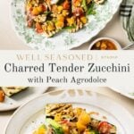 Platter and plate with charred zucchini, peaches, tomatoes, and pine nuts garnished with herbs, set on a light table with a striped napkin. Text overlay reads “Charred Tender Zucchini with Peach Agrodolce.”.