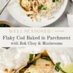 A plate of flaky baked cod with herbs, rice, bok choy, mushrooms, and a lime wedge, served next to a fork. Below is a close-up of the cod dish wrapped in parchment, garnished with cilantro and sesame seeds.