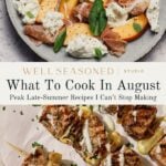 A plate with peach slices, prosciutto, burrata, and basil; below, grilled chicken skewers drizzled with sauce. Text reads: “What to Cook in August: Peak Late-Summer Recipes I Can’t Stop Making.” Discover what to cook in August with this irresistible combination of fresh flavors perfect for savoring the season.