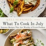 A plate of pasta with burrata cheese and basil, and a plate of shrimp tacos topped with herbs and cheese, with the text What To Cook In July: Summer Recipes That Are Worthy of Fresh Produce.
